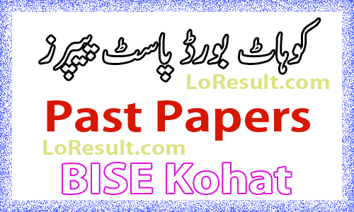 Kohat Board Past Papers 2024