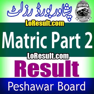 Peshawar Board Matric Part 2 result 2024