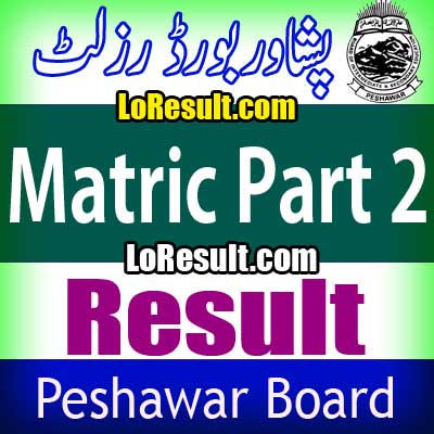 Peshawar Board Matric Part 2 result 2025